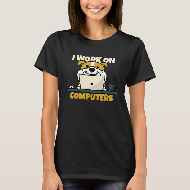 Dog I work on computers T-Shirt (Vorderseite)