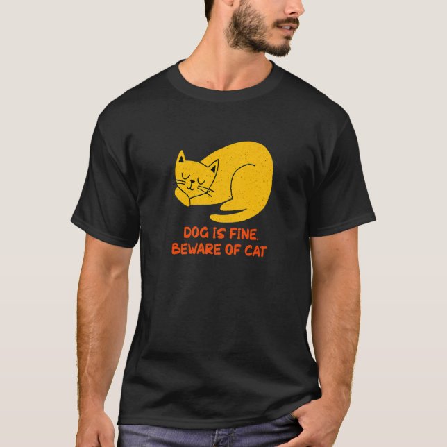Dog Is Fine Beware of Cat Sarcastic Cat  Sarcasm K T-Shirt (Vorderseite)