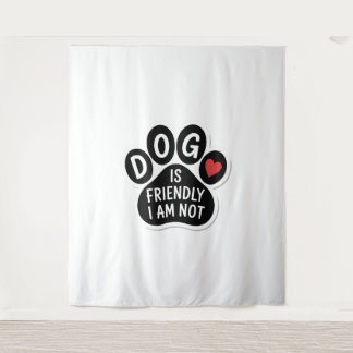 Dog Is Friendly I Am Not Wandteppich