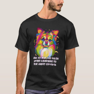 Dog Laugh nachdem er den Joke Chihuahua gehört hat T-Shirt