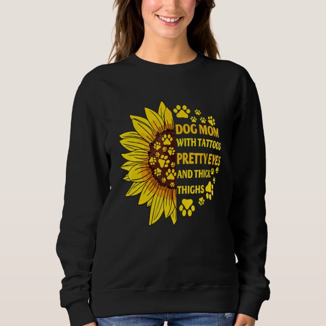 Dog Mom With Tattoos Pretty Eyes Thick Thighs Sunf Sweatshirt (Vorderseite)