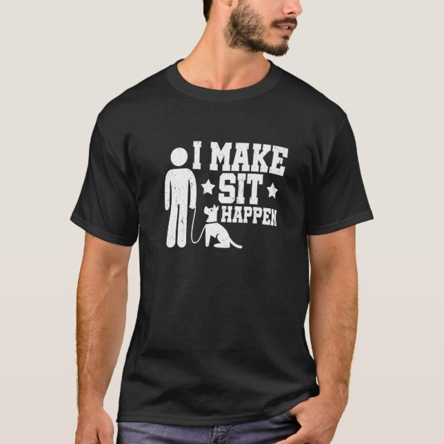 Dog Trainer Ich mache Sit Happen Dog Besitzer Dog  T-Shirt (Vorderseite)