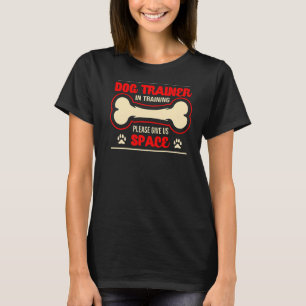 Dog Trainer in der Ausbildung Bitte geben Sie uns T-Shirt
