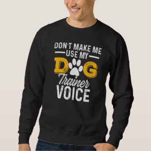 Dog Trainer Voice Sweatshirt