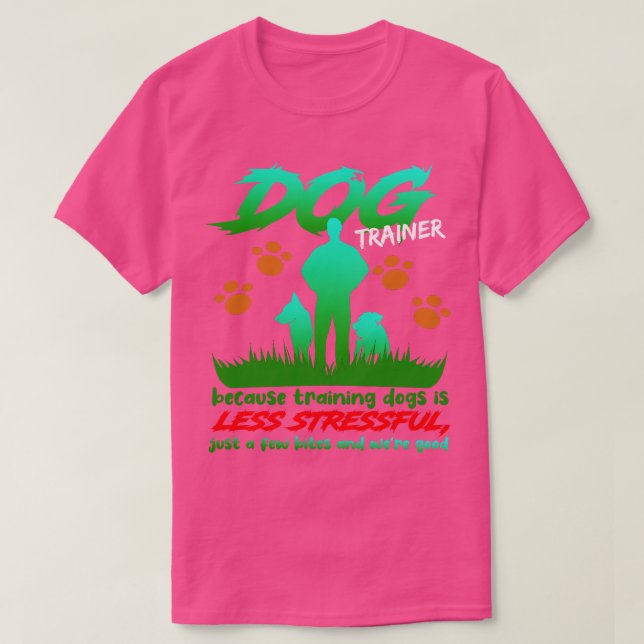 Dog Trainer, weil das Training von Hunden weniger  T-Shirt (Design vorne)