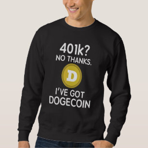 Dogecoin 401k Nein danke Ich Got Doge Coin Sweatshirt