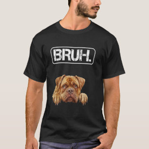 Dogge de Bordeaux Bruh Lustiger Hundebesitzer T-Shirt