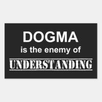 Dogma ist der Feind des Verständnisses