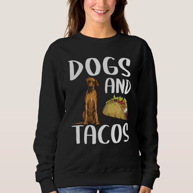 Dogs And Tacos Rhodesian Ridgeback Mexican Food Sweatshirt (Vorderseite)