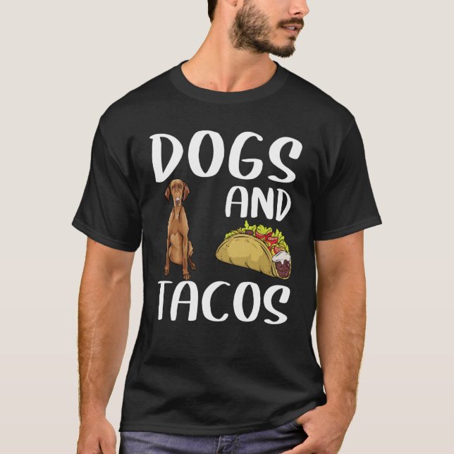 Dogs And Tacos Vizsla Mexican Food T-Shirt (Vorderseite)