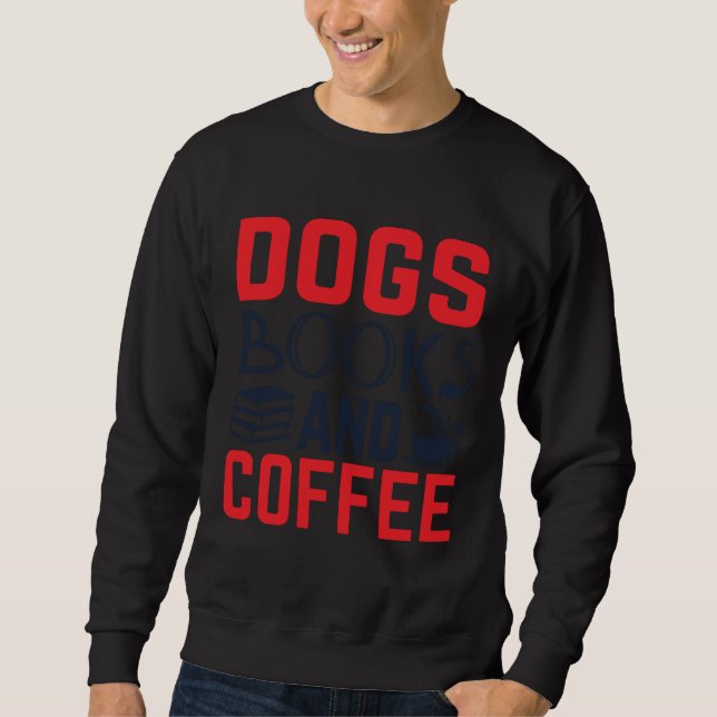 Dogs Books and Coffee  Bookworm Sweatshirt (Vorderseite)