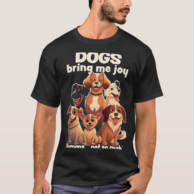 Dogs bring me joy humans not so much  2 T-Shirt (Vorderseite)