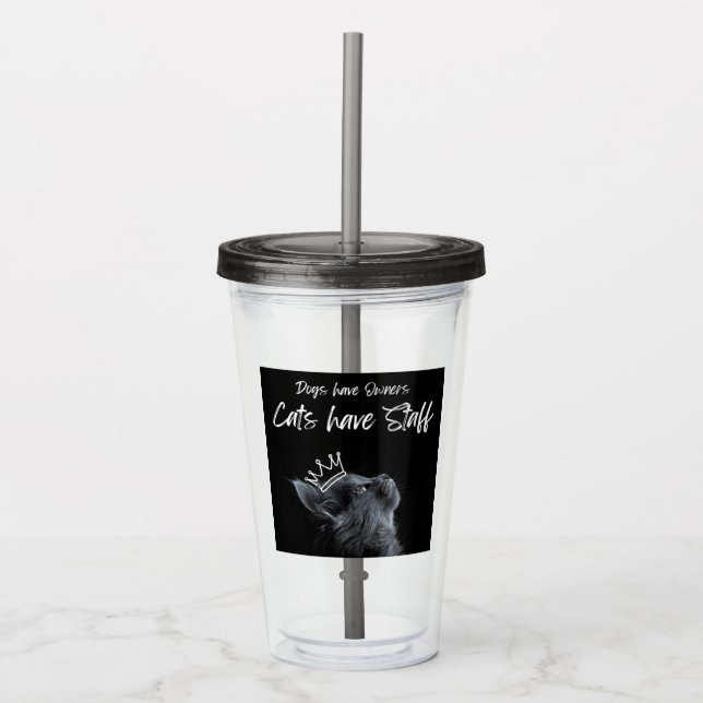 Dogs have Owners, Cats Have Staff Acryltrinkbecher (Vorderseite)
