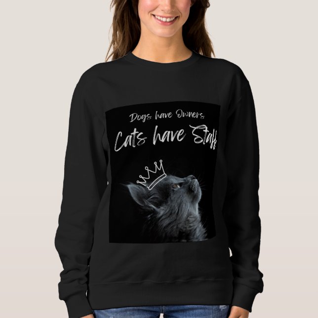 Dogs have Owners, Cats Have Staff Sweatshirt (Vorderseite)
