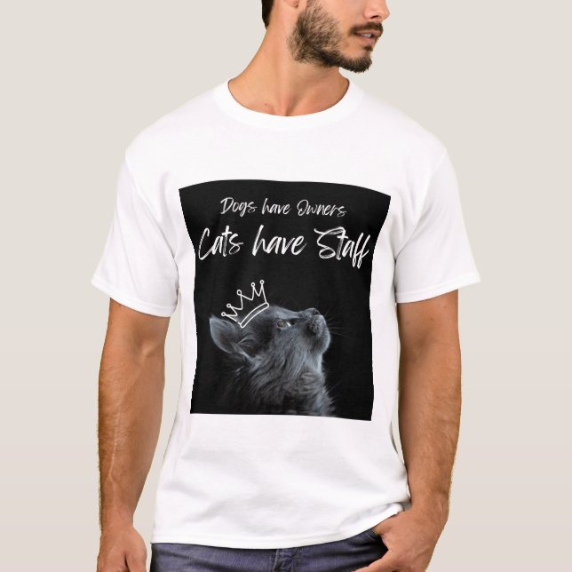 Dogs have Owners, Cats Have Staff T-Shirt (Vorderseite)