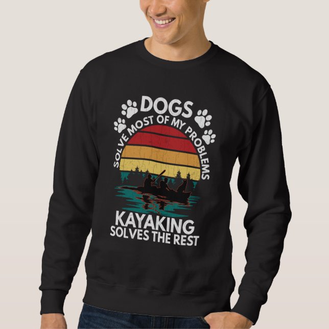 Dogs Kayaking Solves Problems Kayak Kayaker Graphi Sweatshirt (Vorderseite)