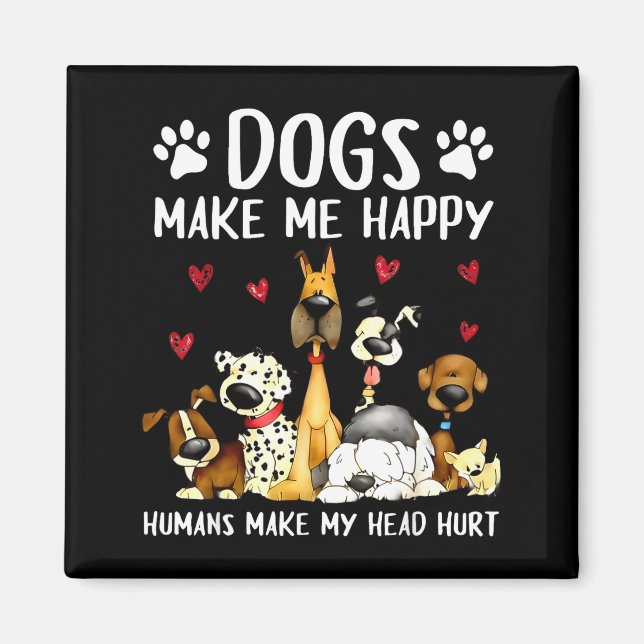 Dogs Make Me Happy Humans Make My Head Hurt Funny  Magnet (Vorne)