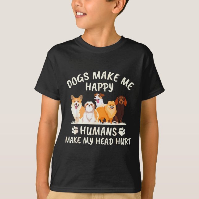 Dogs Make Me Happy Humans Make My Head Hurt Funny  T-Shirt (Vorderseite)