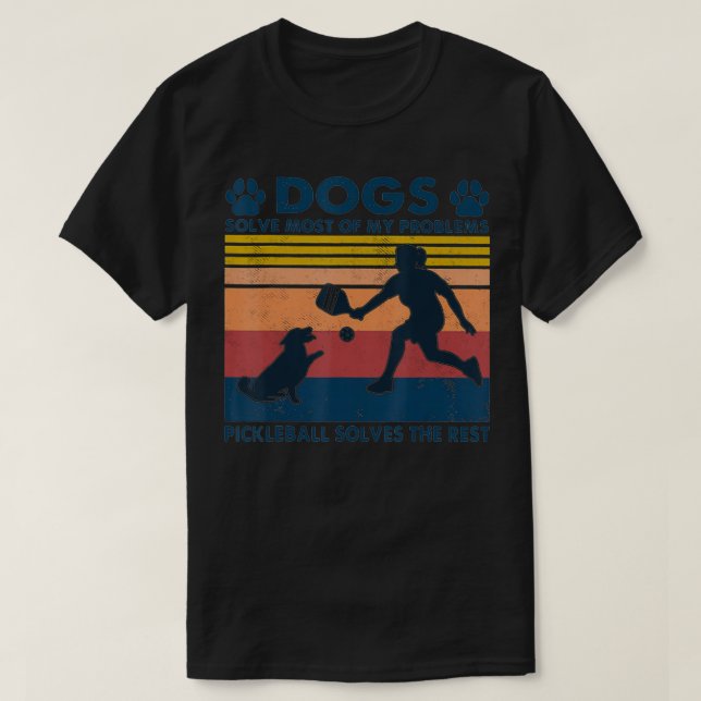 Dogs Solve Most Of My Problems Pickleball Solves T T-Shirt (Design vorne)