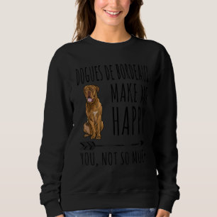 Dogues De Bordeaux machen mich glücklich, dass ich Sweatshirt
