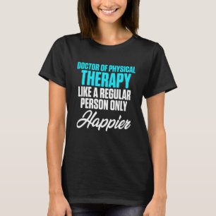 Doktor der Physikalischen Therapie Happier Physiot T-Shirt