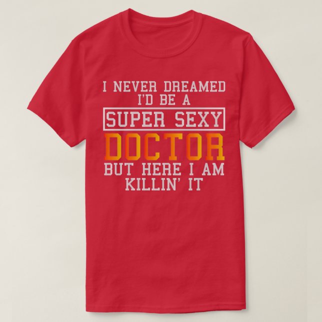 Doktor träumte nie von einem lustigen Mediziner 1 T-Shirt (Design vorne)