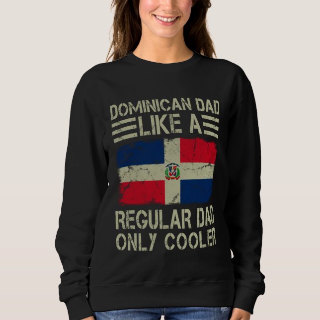 Dominican Dad Like a Regular Dad Only Cooler  Dad Sweatshirt (Vorderseite)