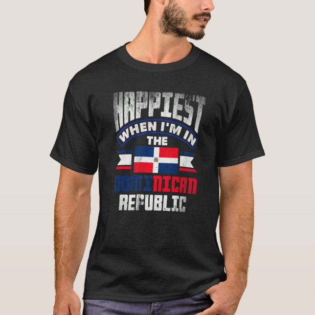 Dominican Happiest When Im In The Dominican Republ T-Shirt (Vorderseite)