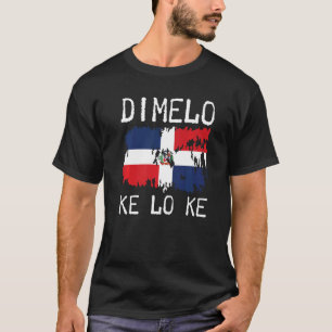 Dominikanische Republik Flagge Dimelo Ke Lo Ke Dom T-Shirt