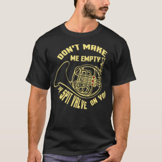 Don&39;t macht mich leere Spit Valve französische  T-Shirt