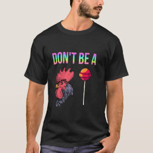 Don be a C sucker Funny Spaß Irony Chicken Lollip T-Shirt
