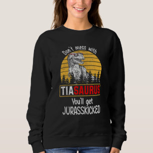 Don Mess mit Tiasaurus Sie werden Jurasskicked Da Sweatshirt