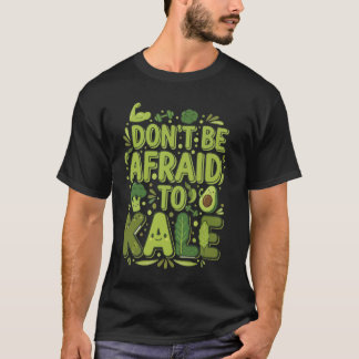 Don’t Be Afraid to Kale Funny Vegan T-Shirt Design