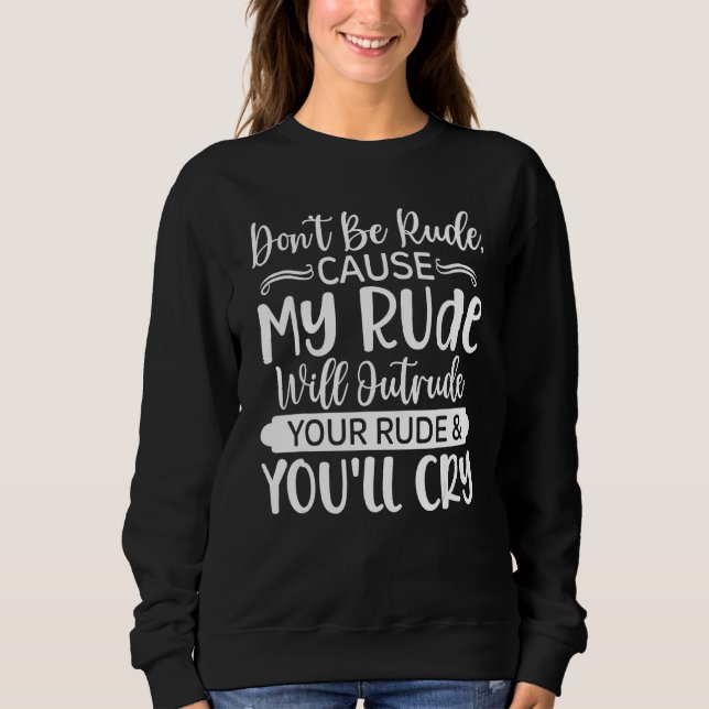 Don t Be Rude  Sarcasm Sarcastic Sweatshirt (Vorderseite)