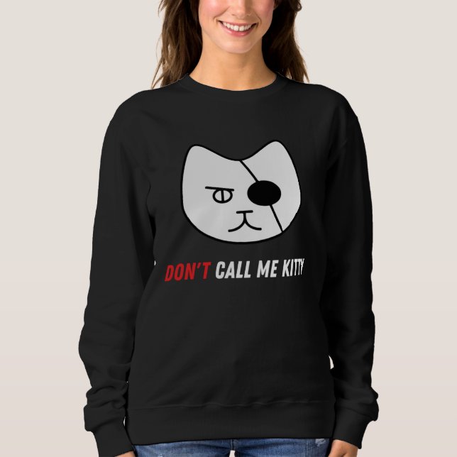 Don t Call Me Kitty   Pet Sweatshirt (Vorderseite)