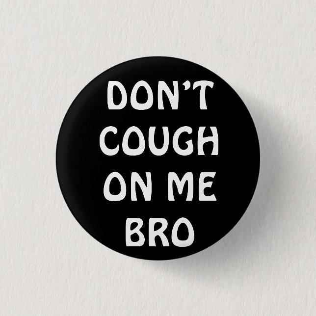 Don’t Cough On Me Bro Pin Button (Vorderseite)