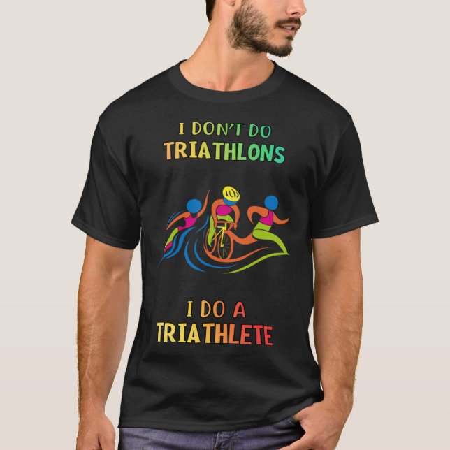 Don t Do Triathlons I Do Triathlete  Humorous T-Shirt (Vorderseite)