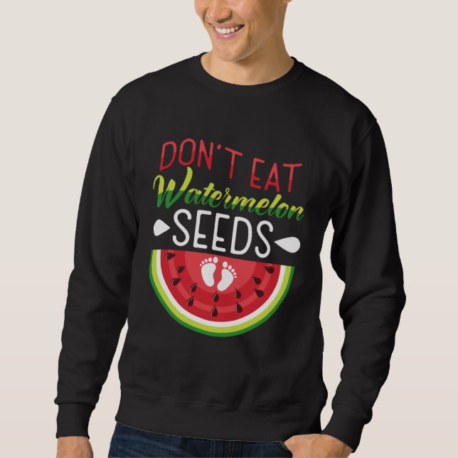 Don t Eat Watermelon Seeds Pregnancy Mom To Be Sweatshirt (Vorderseite)
