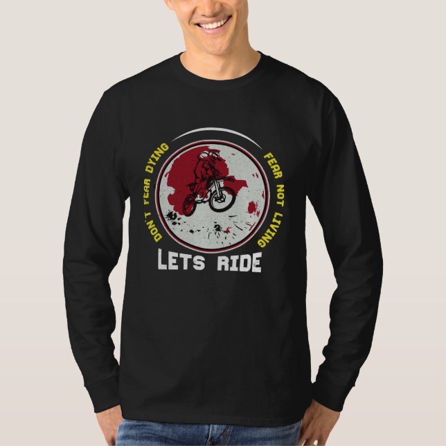 Don t Fear Dying Fear Not Living Lets Ride Unisex T-Shirt (Vorderseite)