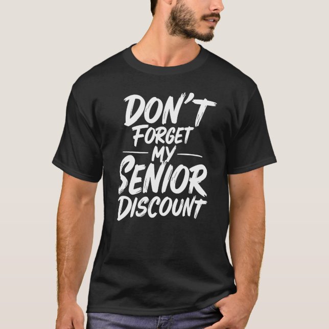 Don’t Forget My Senior Discount T-Shirt (Vorderseite)