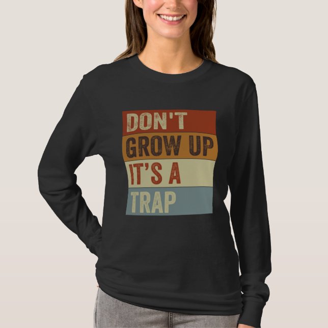 Don t Grow Up  It s A Trap   Saying Quote Meme  11 T-Shirt (Vorderseite)