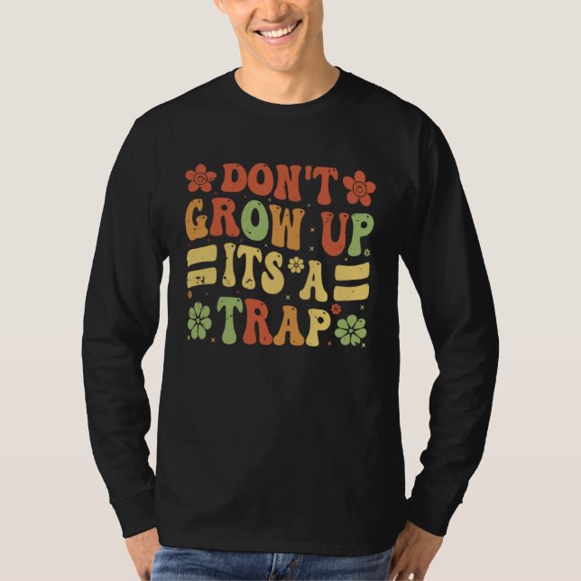 Don t Grow Up  It s A Trap   Saying Quote Meme  9 T-Shirt (Vorderseite)