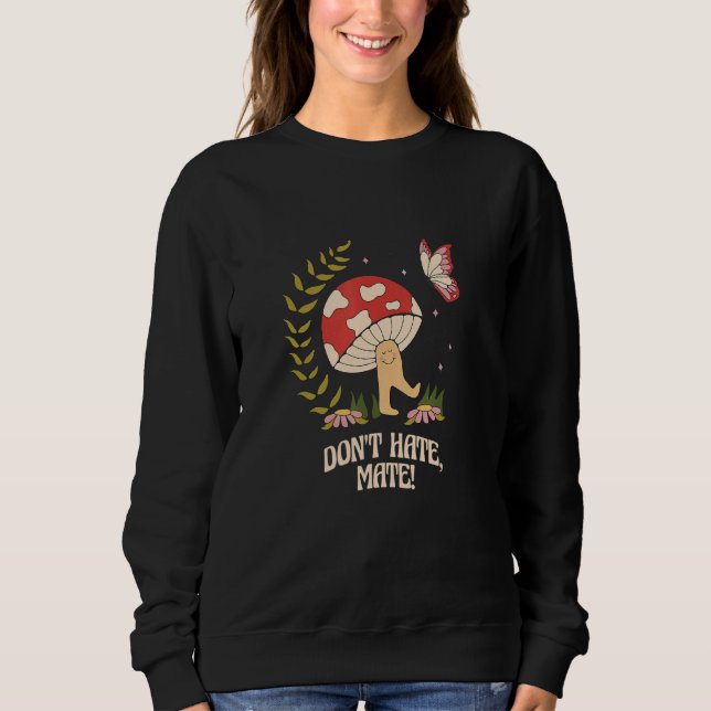Don t Hate Mate Peace hippie mushroom Sweatshirt (Vorderseite)