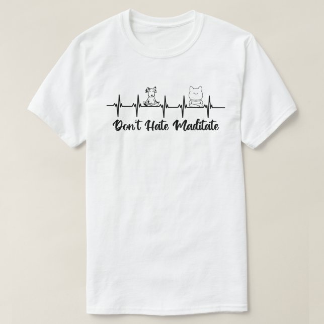 Don’t Hate, Meditate T-Shirt (Design vorne)