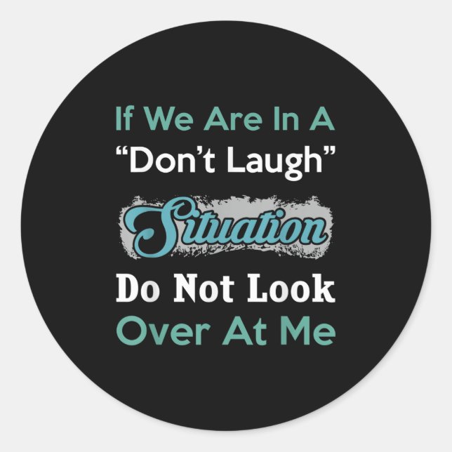 Don’t Laugh Situation Dont Look Over At Me Funny Q Runder Aufkleber (Vorderseite)