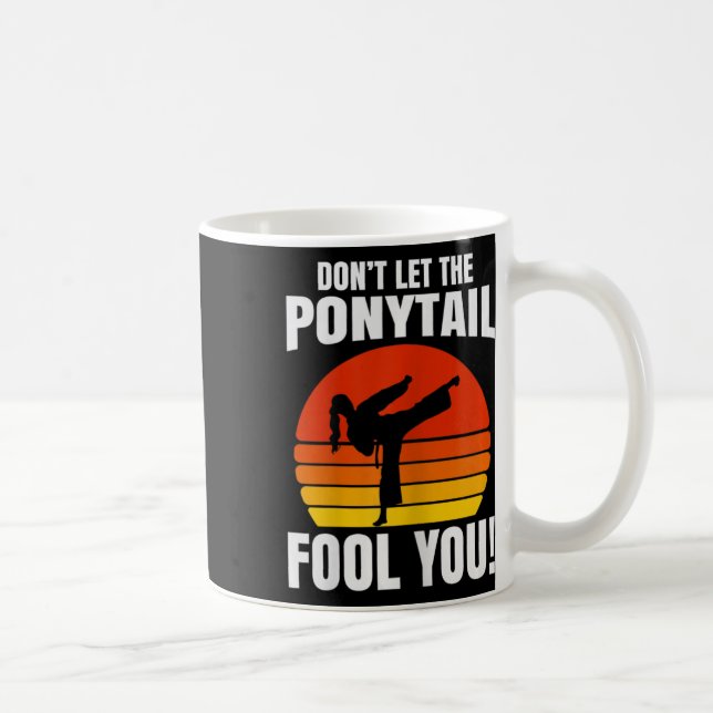 Don’t Let The Ponytail Fool You Karate Kick  Kaffeetasse (Rechts)