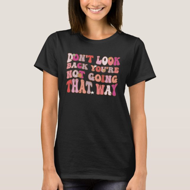 Don t Look Back You Are Not Going That Way Groovy  T-Shirt (Vorderseite)