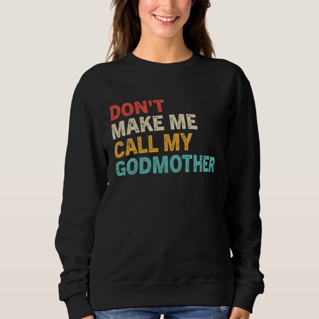 Don t Make Me Call My Godmother   Cute Godchild Sa Sweatshirt (Vorderseite)