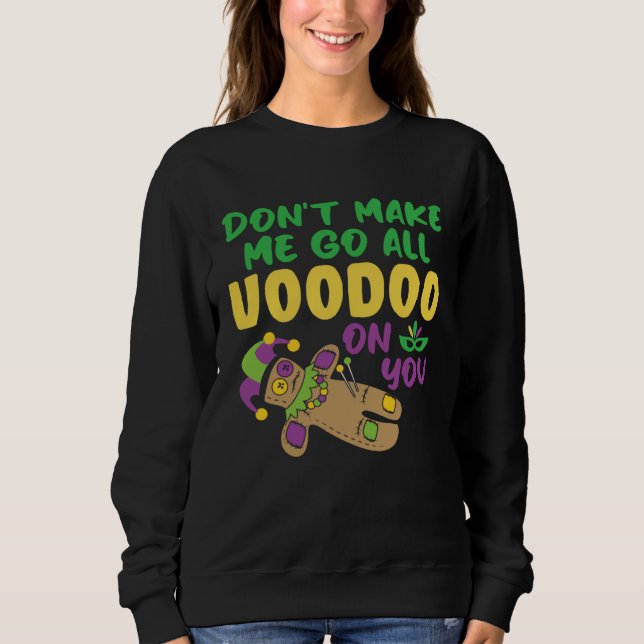 Don t make Me Go All Voodoo On You  Mardi Gras Sweatshirt (Vorderseite)