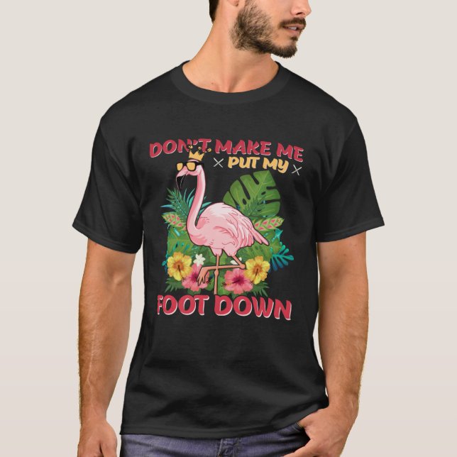 Don t Make Me Put My Foot Down T-Shirt (Vorderseite)
